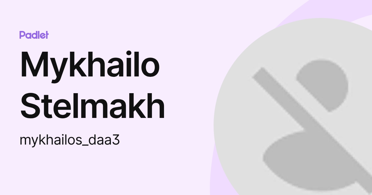 Mykhailo Stelmakh (mykhailos_daa3) profile | Padlet
