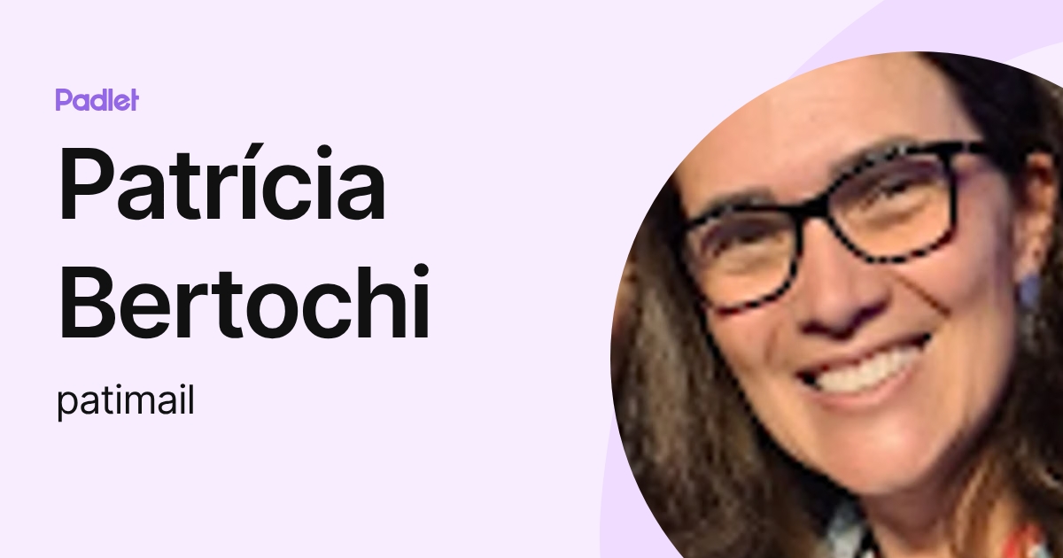 Patrícia Bertochi (patimail) profile | Padlet