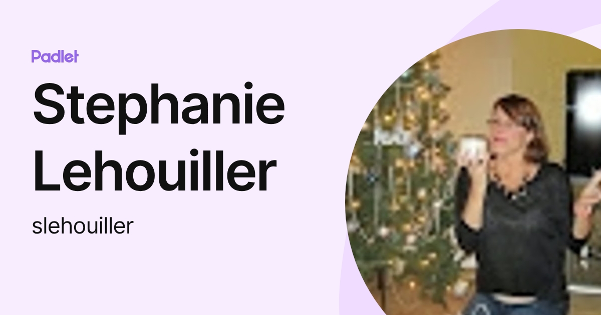 Stephanie Lehouiller (slehouiller) profile | Padlet