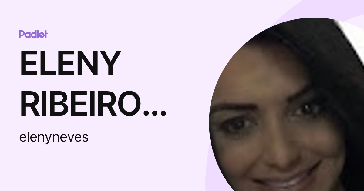 ELENY RIBEIRO NEVES (elenyneves) profile | Padlet