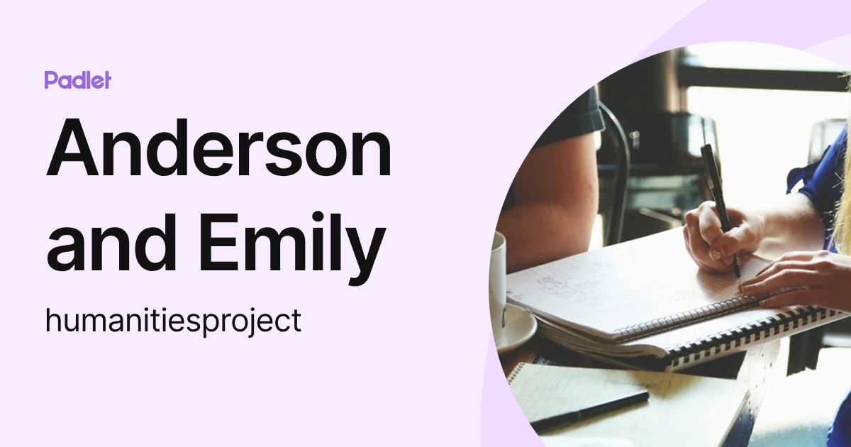Anderson and Emily (humanitiesproject) profile | Padlet