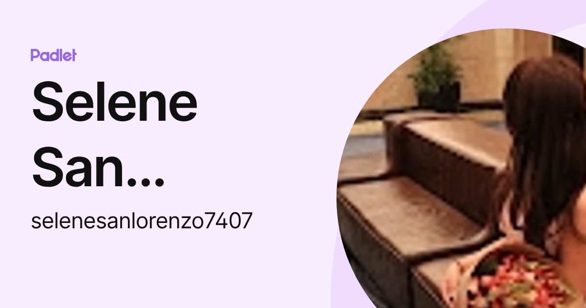 Selene San Lorenzo (selenesanlorenzo7407) profile | Padlet