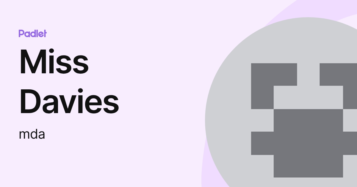 Miss Davies (mda) profile | Padlet