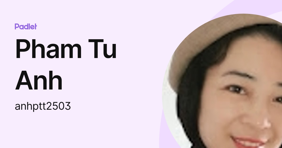 Pham Tu Anh (anhptt2503) profile | Padlet