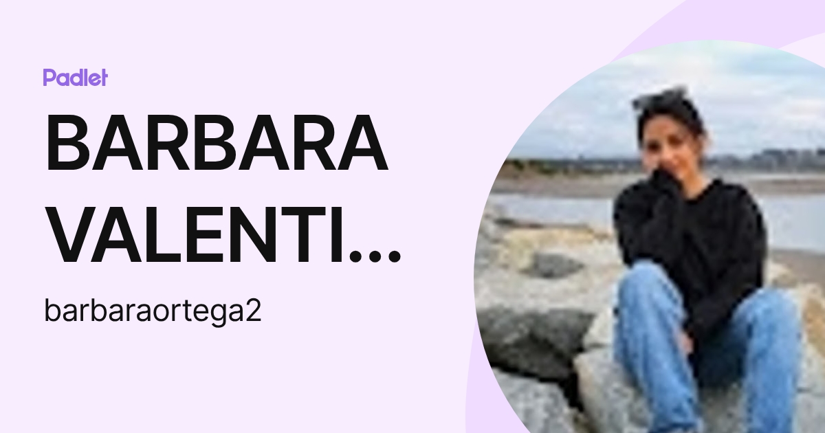 BARBARA VALENTINA ORTEGA JIMENEZ (barbaraortega2) profile | Padlet