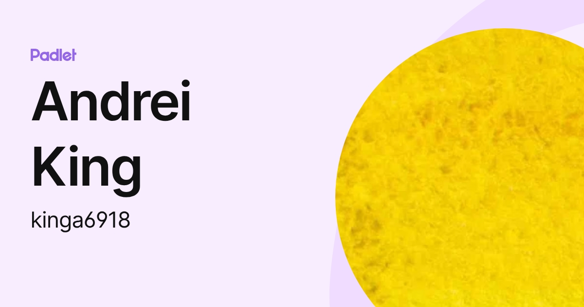 Andrei King (kinga6918) profile | Padlet