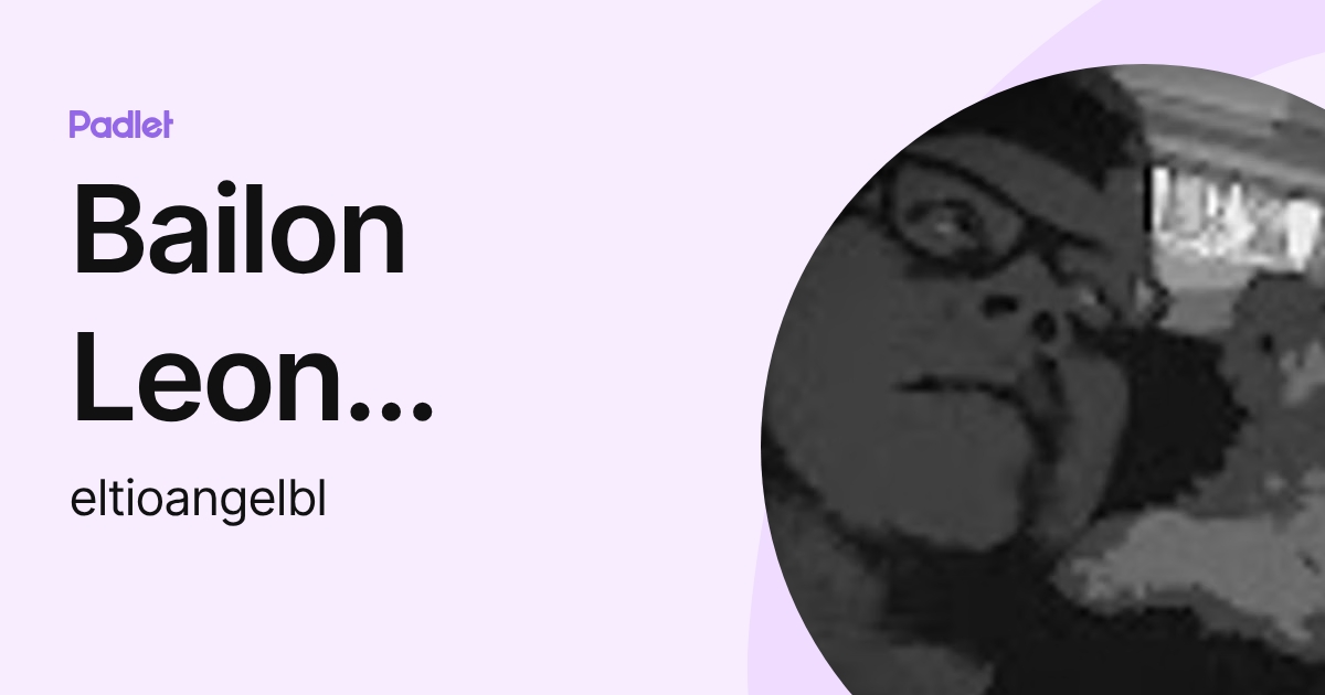 Bailon Leon Angel (eltioangelbl) profile | Padlet