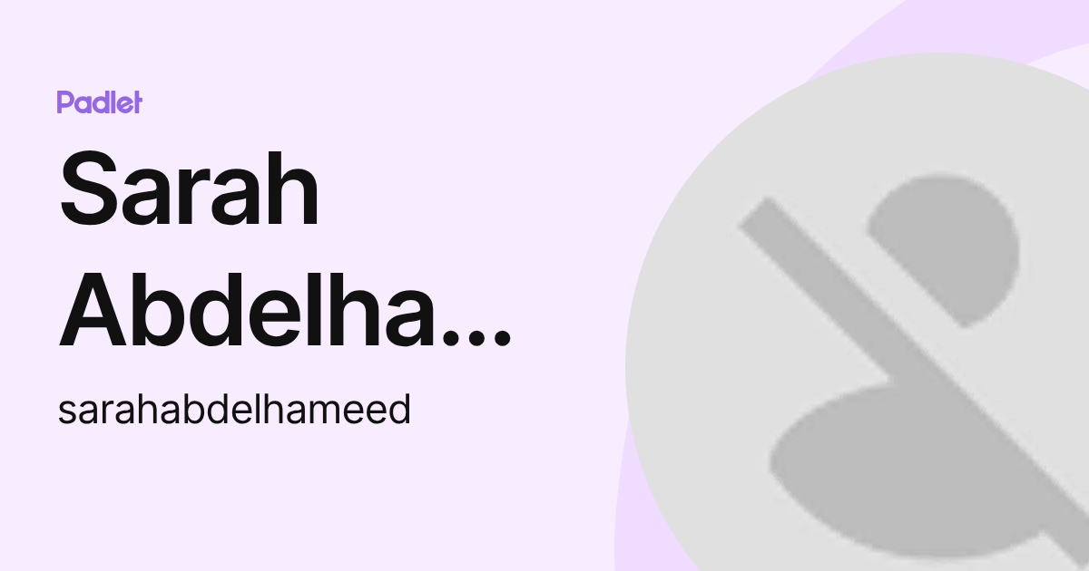 Sarah Abdelhameed (sarahabdelhameed) profile | Padlet