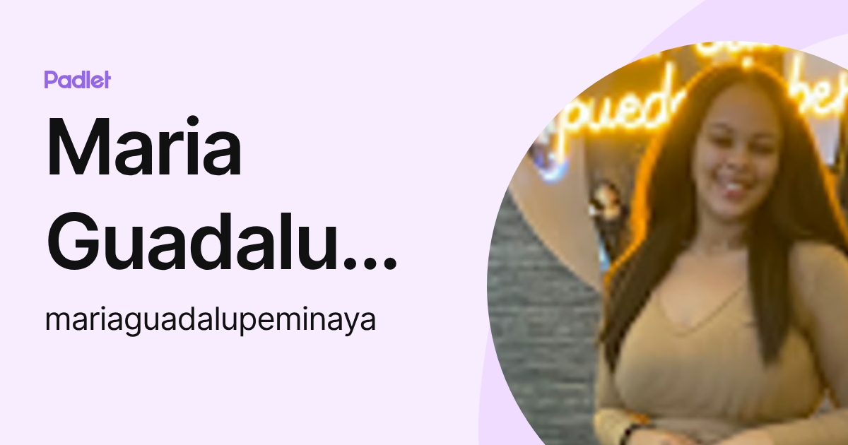 Maria Guadalupe Minaya (mariaguadalupeminaya) profile | Padlet