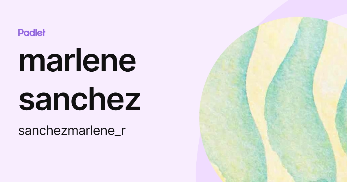 marlene sanchez (sanchezmarlene_r) profile | Padlet