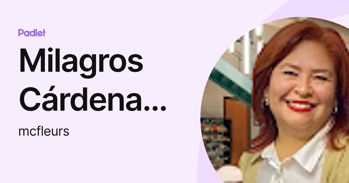 Milagros Cárdenas Flores (mcfleurs) profile | Padlet