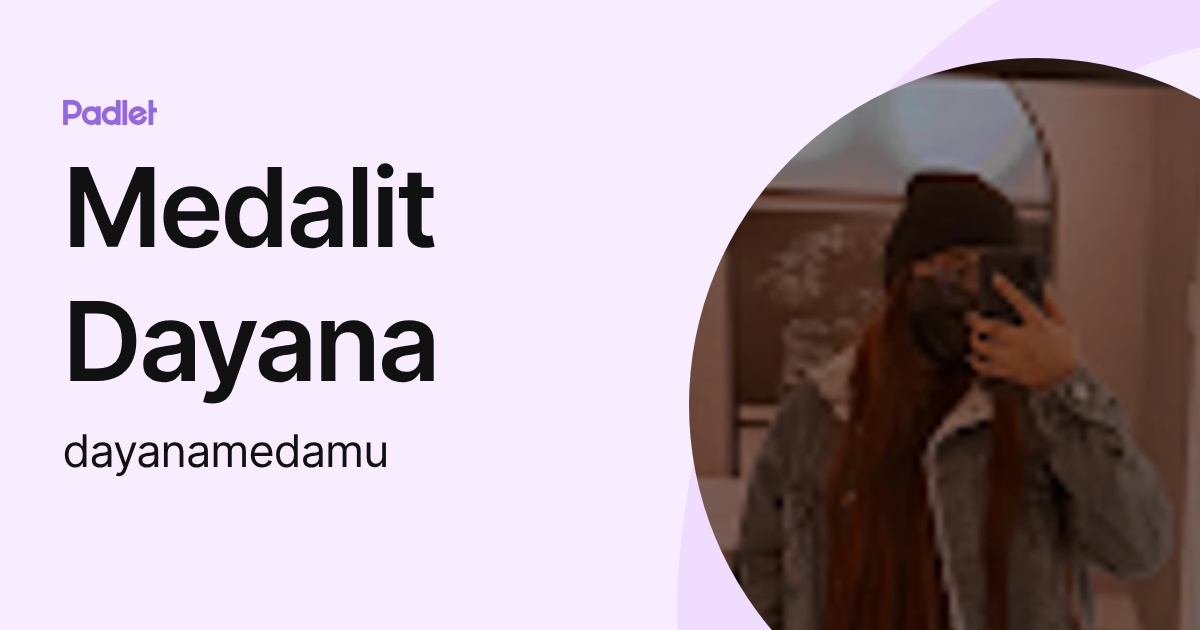 Medalit Dayana (dayanamedamu) profile | Padlet