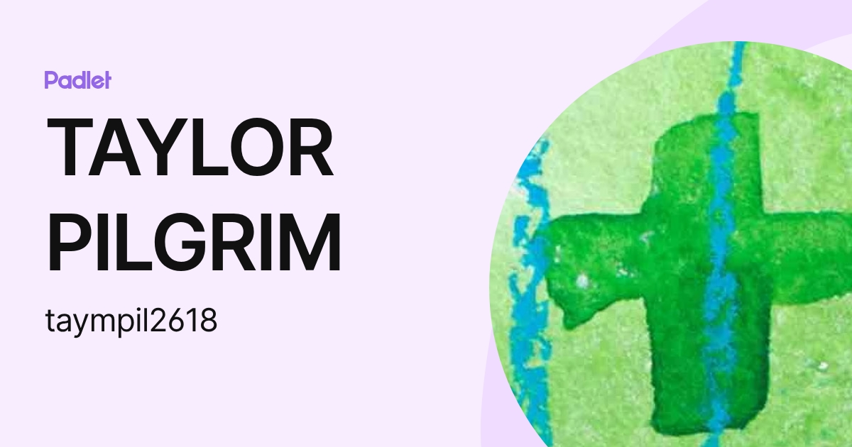 TAYLOR PILGRIM (taympil2618) profile | Padlet