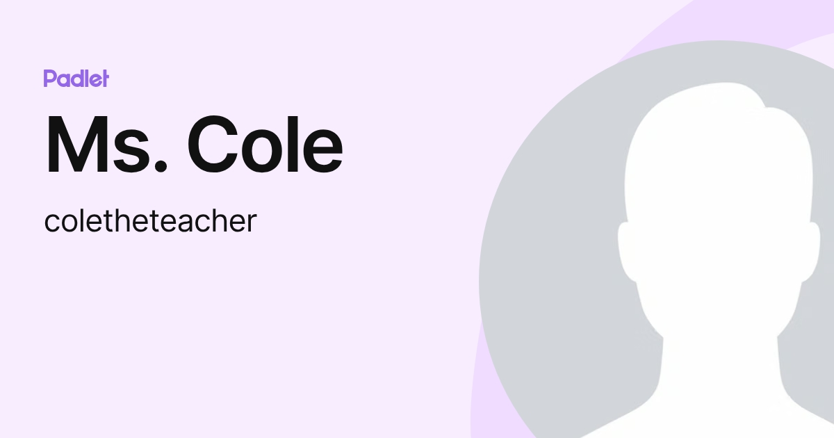Ms. Cole (coletheteacher) profile | Padlet