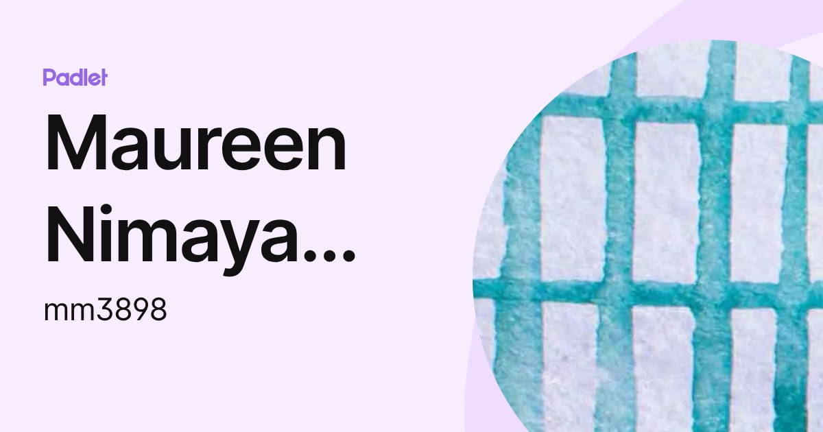 Maureen Nimaya Manasseh (mm3898) profile | Padlet