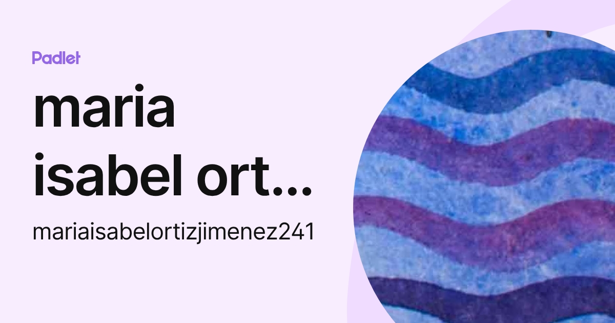 maria isabel ortiz jimenez (mariaisabelortizjimenez241) profile | Padlet