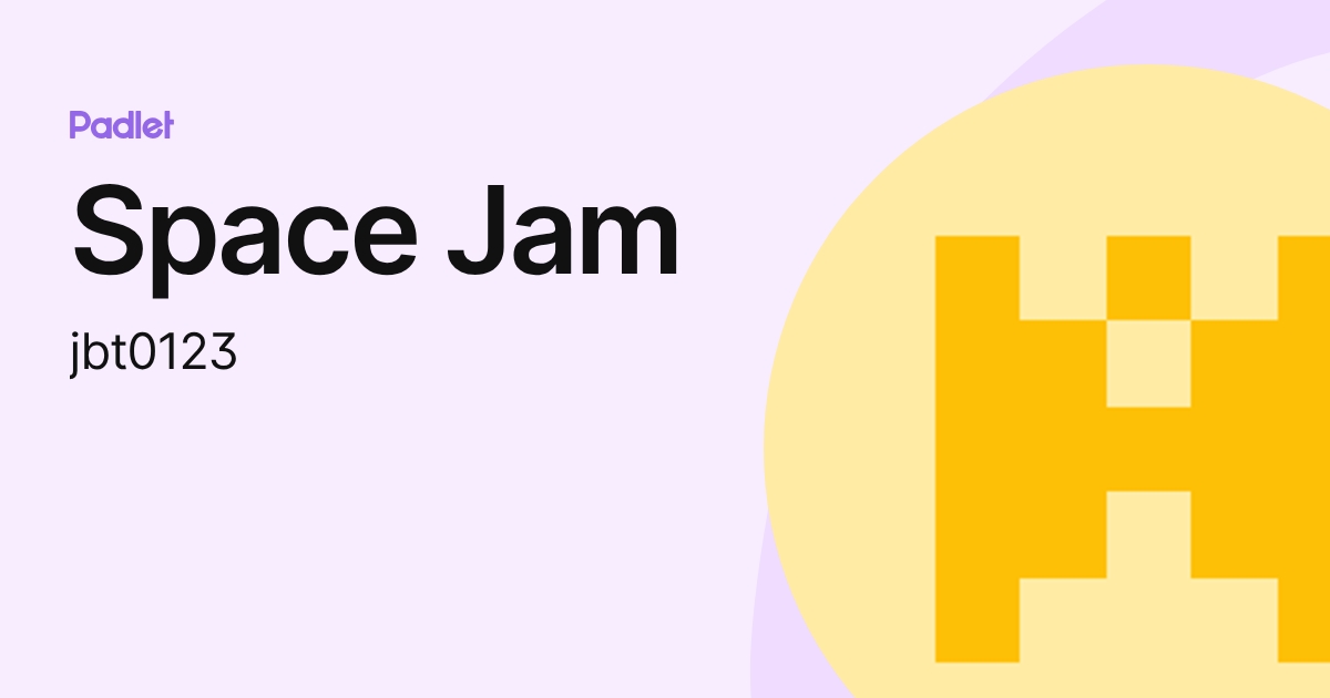 Space Jam (jbt0123) profile | Padlet
