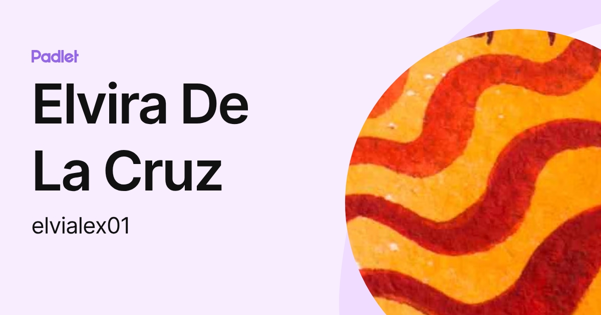 Elvira De La Cruz (elvialex01) profile | Padlet