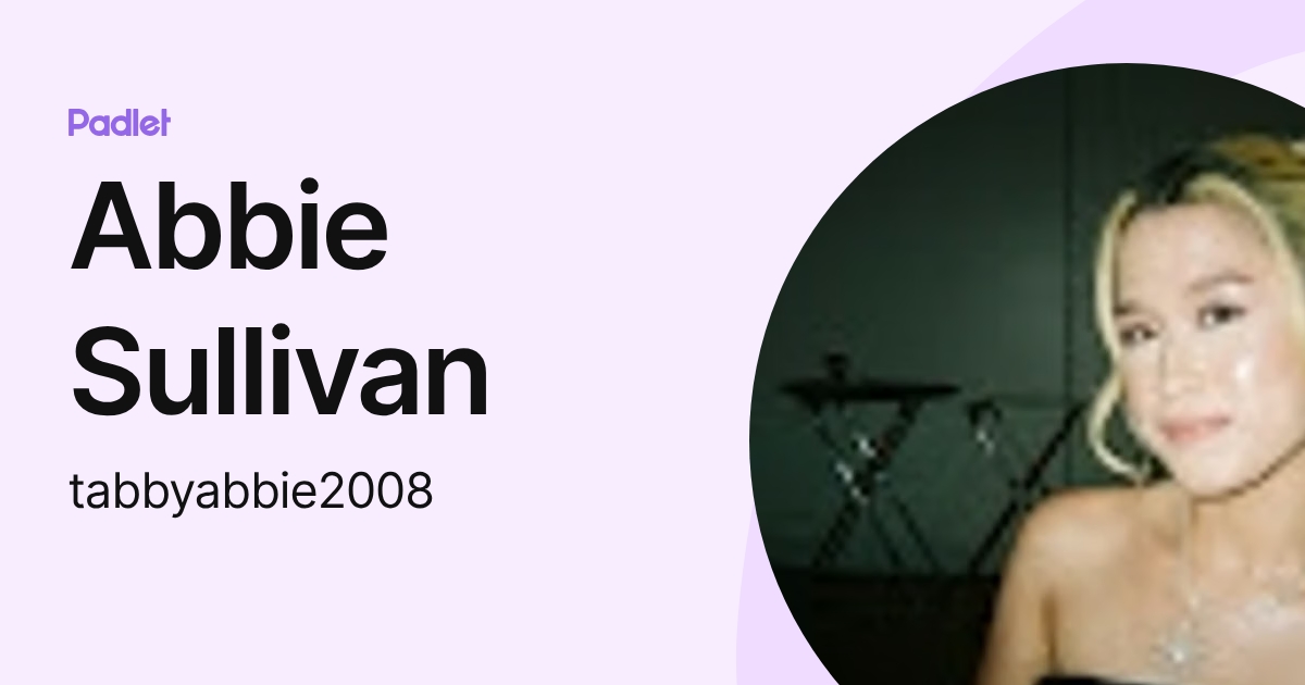 Abbie Sullivan (tabbyabbie2008) profile | Padlet