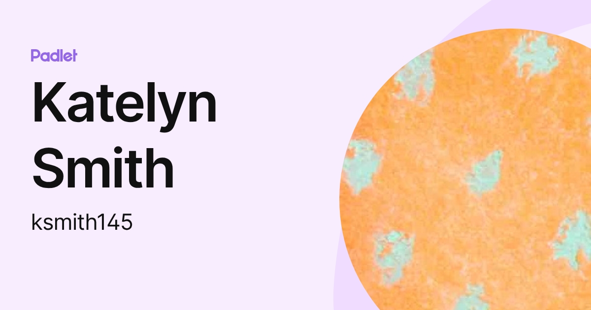 Katelyn Smith (ksmith145) profile | Padlet