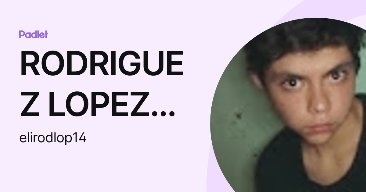 RODRIGUEZ LOPEZ ELIAS (elirodlop14) profile | Padlet