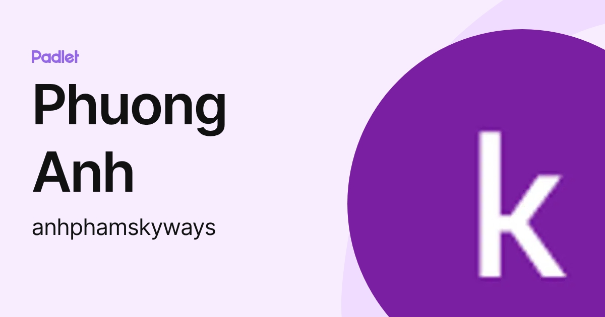 Phuong Anh (anhphamskyways) profile | Padlet