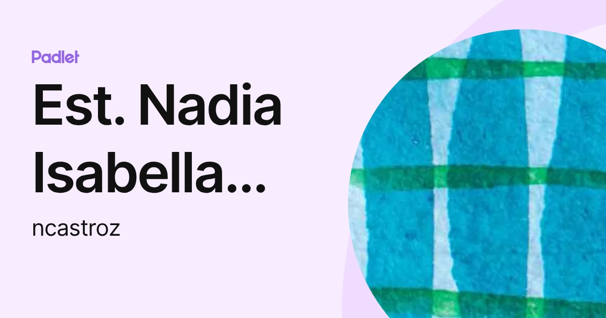 Est. Nadia Isabella Castro Zambrano (ncastroz) profile | Padlet