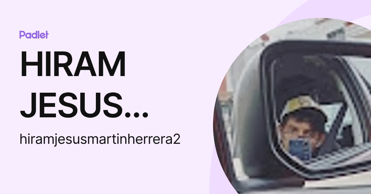 HIRAM JESUS MARTÍN HERRERA (hiramjesusmartinherrera2) profile | Padlet