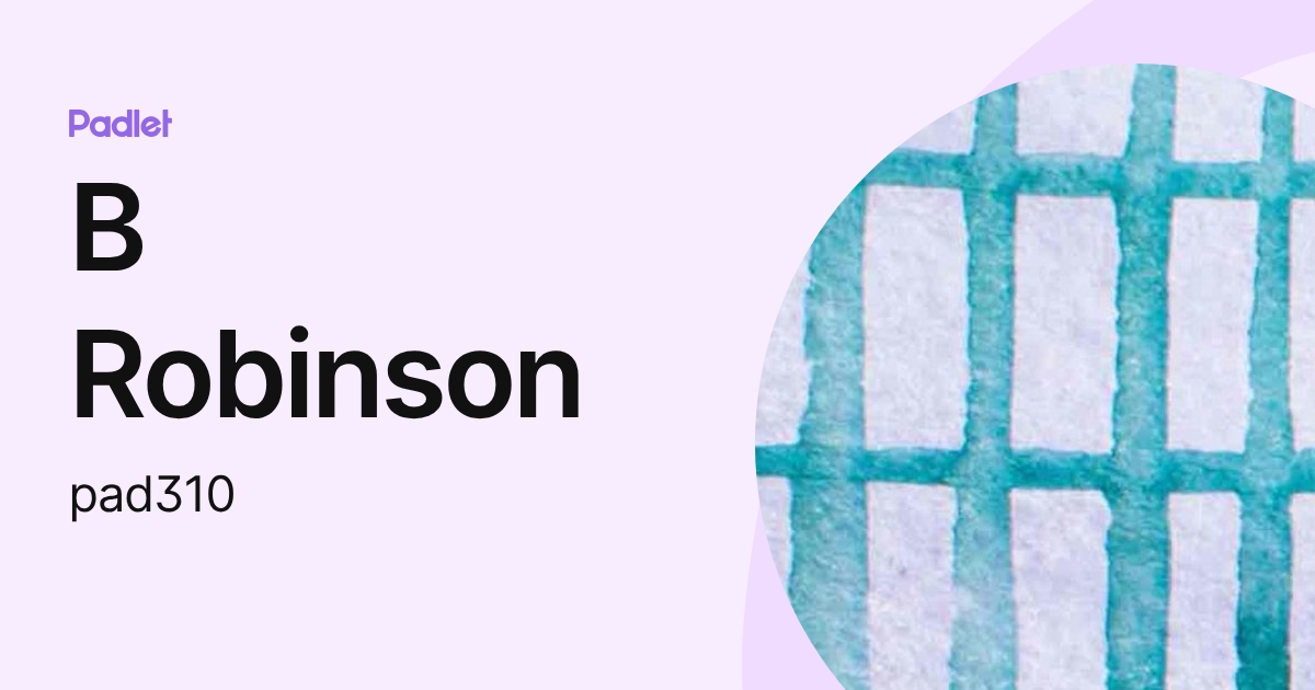 B Robinson (pad310) profile | Padlet