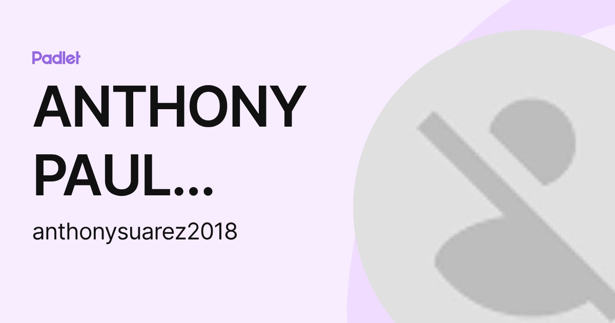 ANTHONY PAUL SUAREZ SUAREZ (anthonysuarez2018) profile | Padlet