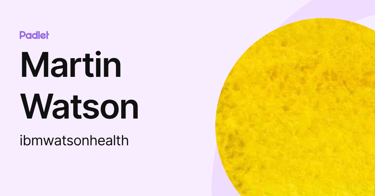 Martin Watson (ibmwatsonhealth) profile | Padlet