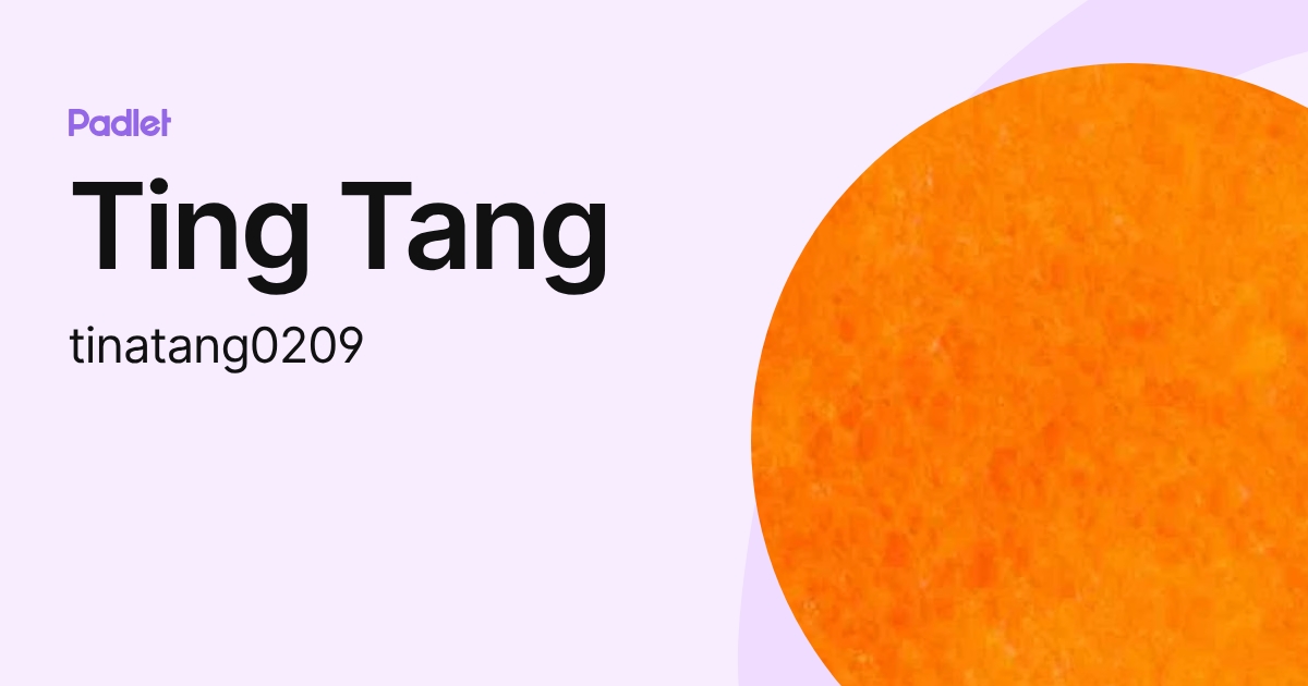 Ting Tang (tinatang0209) profile | Padlet