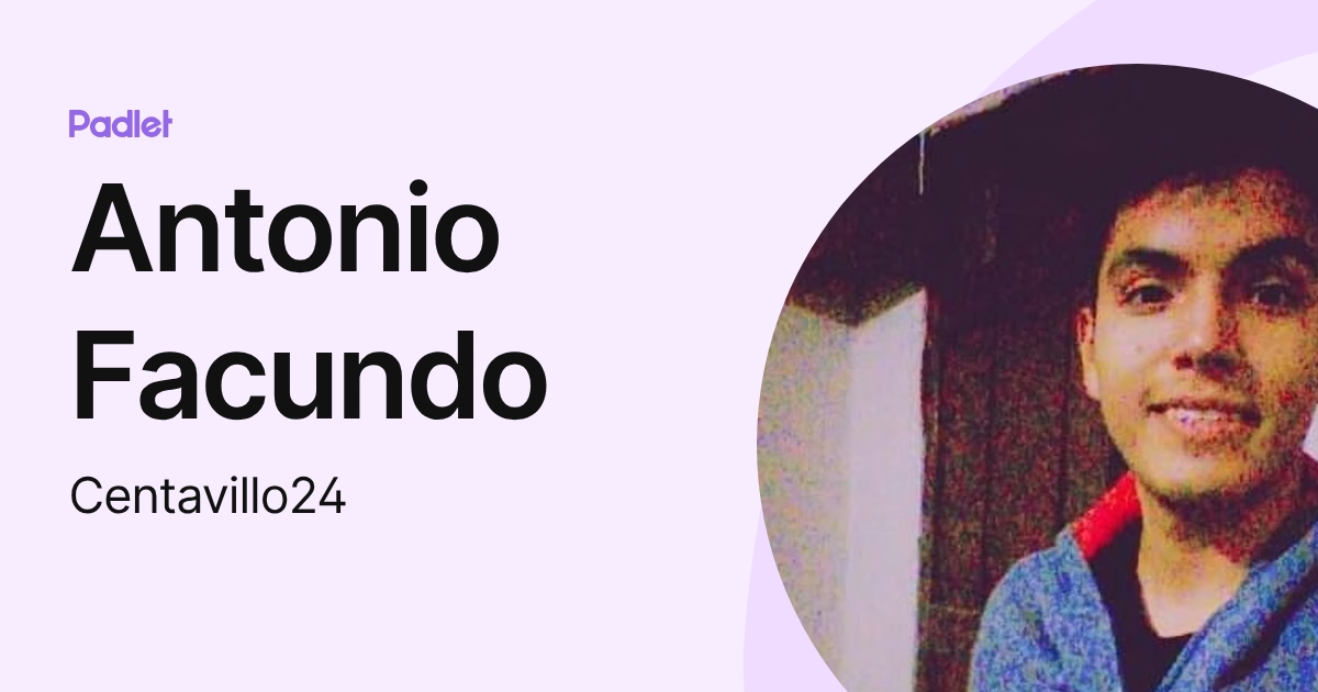 Antonio Facundo (Centavillo24) profile | Padlet