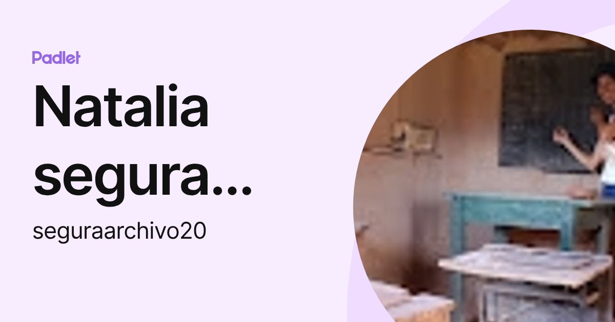 Natalia segura archivo (seguraarchivo20) profile | Padlet