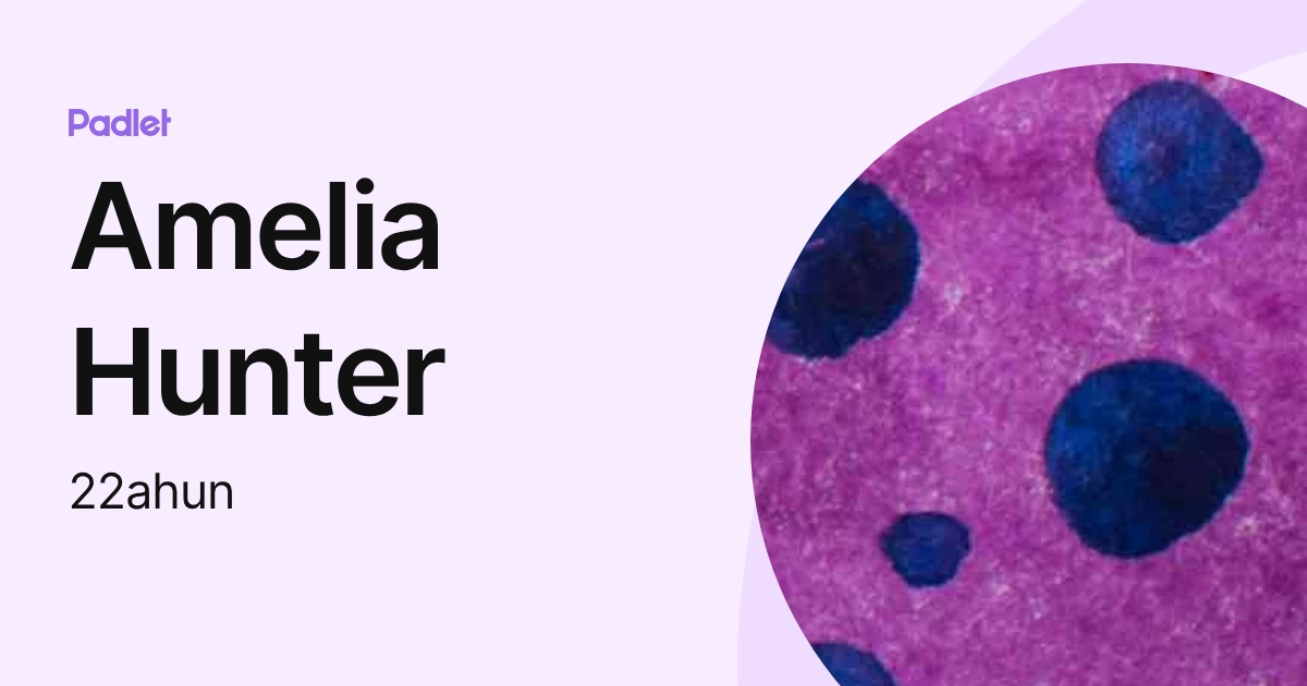 Amelia Hunter (22ahun) profile | Padlet