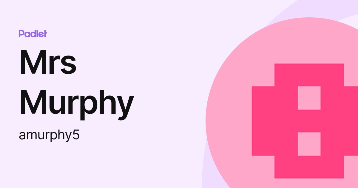 Mrs Murphy (amurphy5) profile | Padlet
