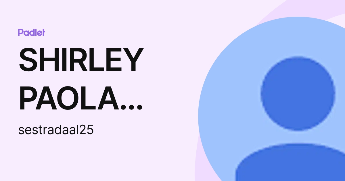 SHIRLEY PAOLA ESTRADA ALBAN (sestradaal25) profile | Padlet
