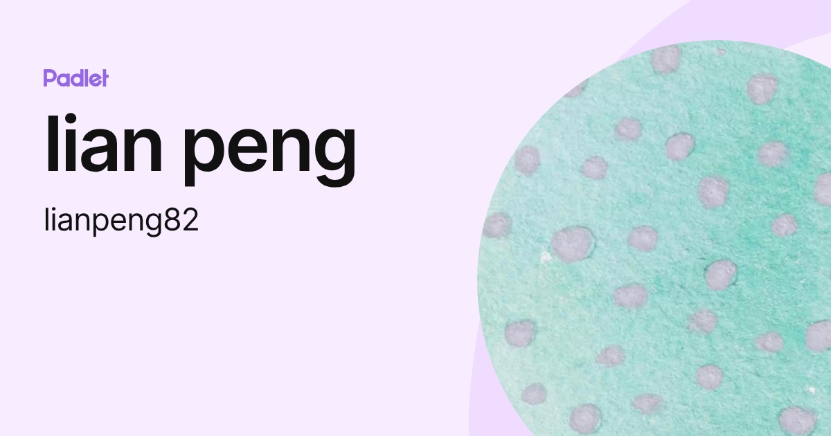 lian peng (lianpeng82) profile | Padlet