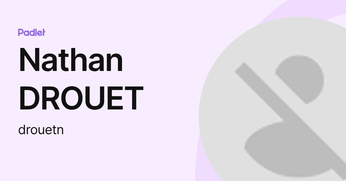 Profil de Nathan DROUET (drouetn) | Padlet