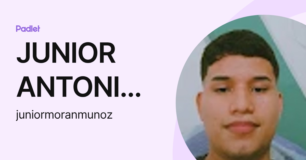 JUNIOR ANTONIO MORAN MU OZ (juniormoranmunoz) profile | Padlet
