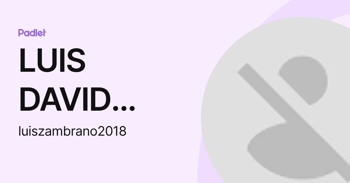 LUIS DAVID ZAMBRANO ZAMORA (luiszambrano2018) profile | Padlet