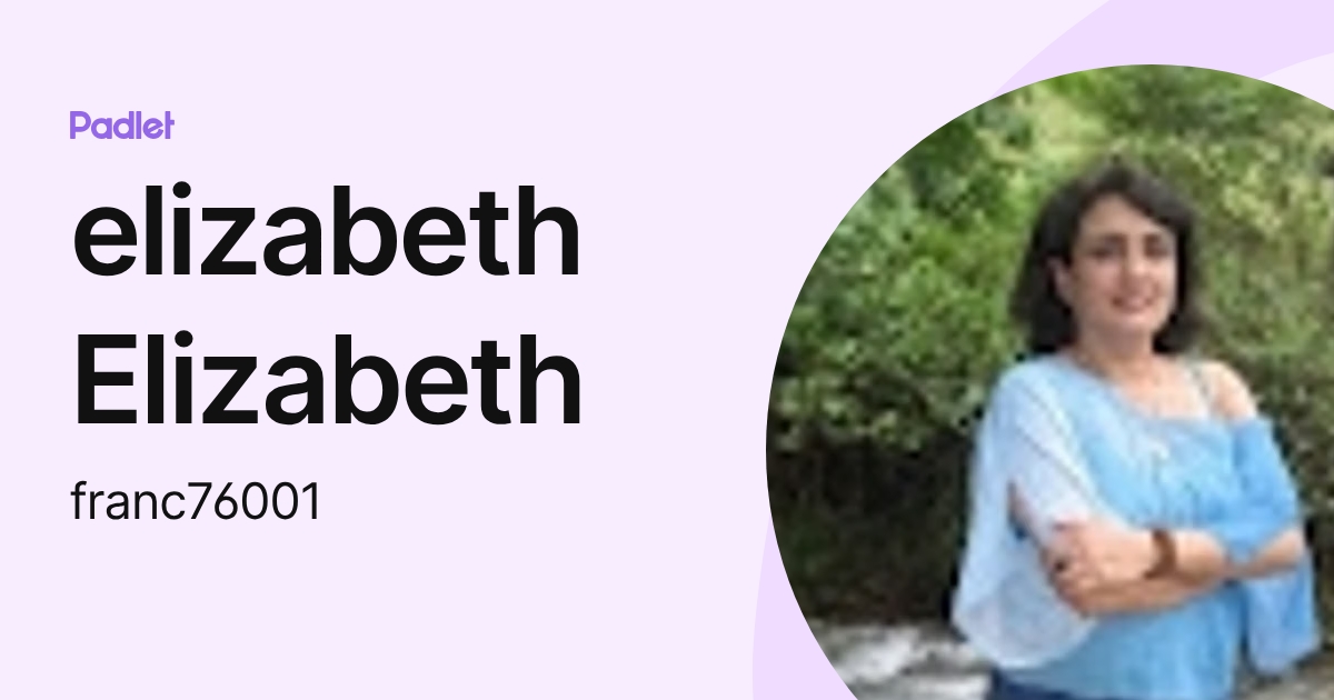 elizabeth Elizabeth (franc76001) profile | Padlet