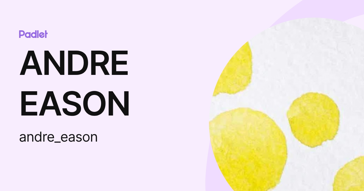 ANDRE EASON (andre_eason) profile | Padlet