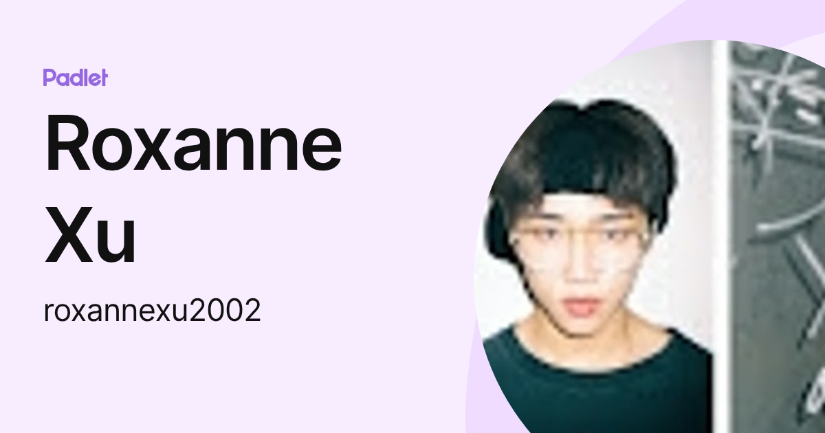 Roxanne Xu (roxannexu2002) profile | Padlet