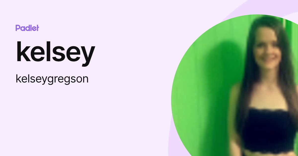 kelsey (kelseygregson) profile | Padlet