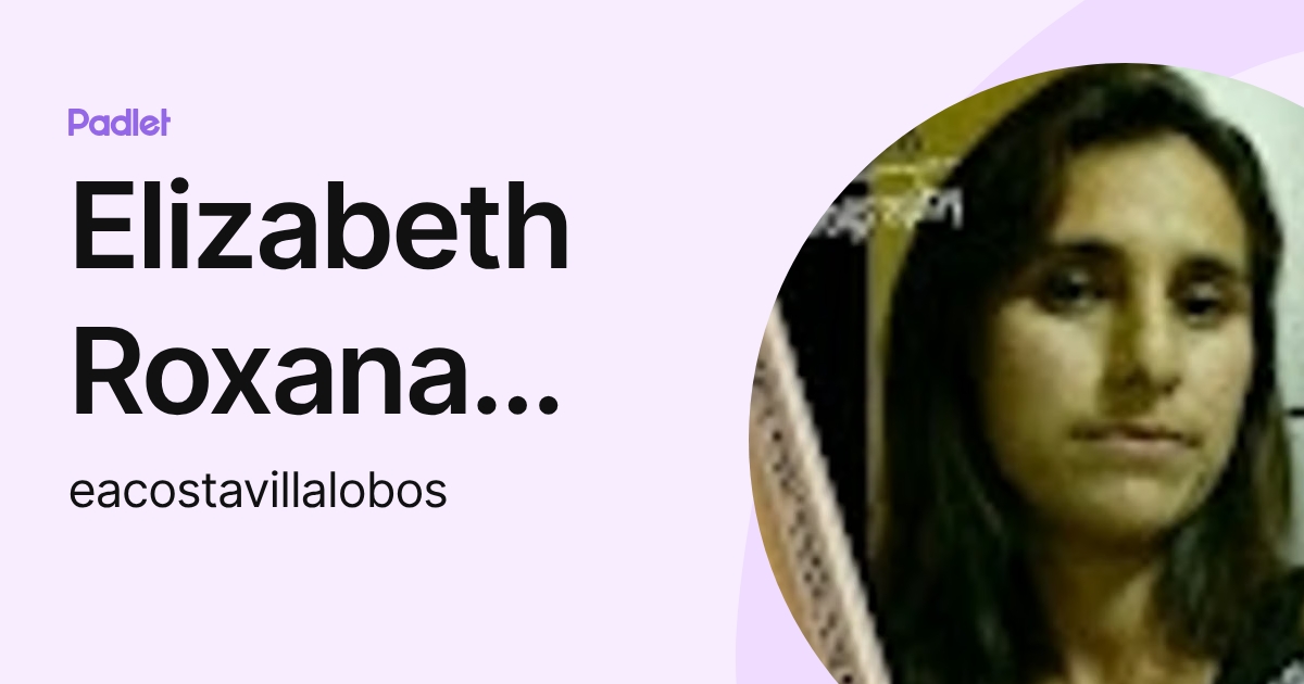 Elizabeth Roxana Acosta Villalobos (eacostavillalobos) profile | Padlet
