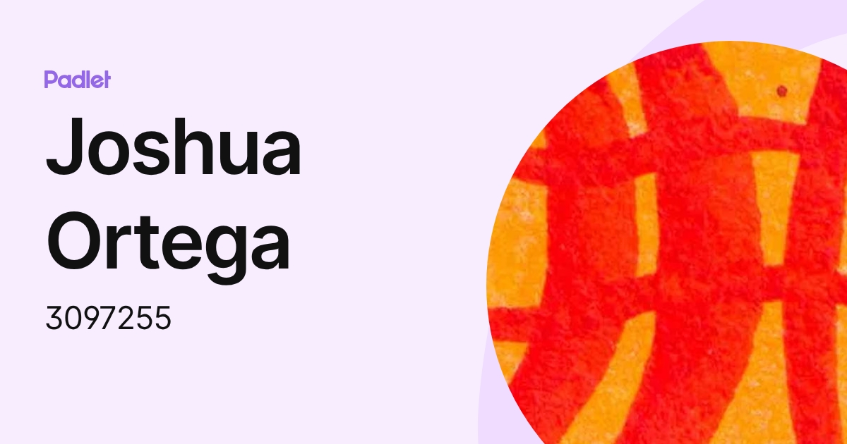 Joshua Ortega (3097255) profile | Padlet