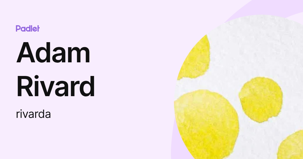 Adam Rivard (rivarda) profile | Padlet