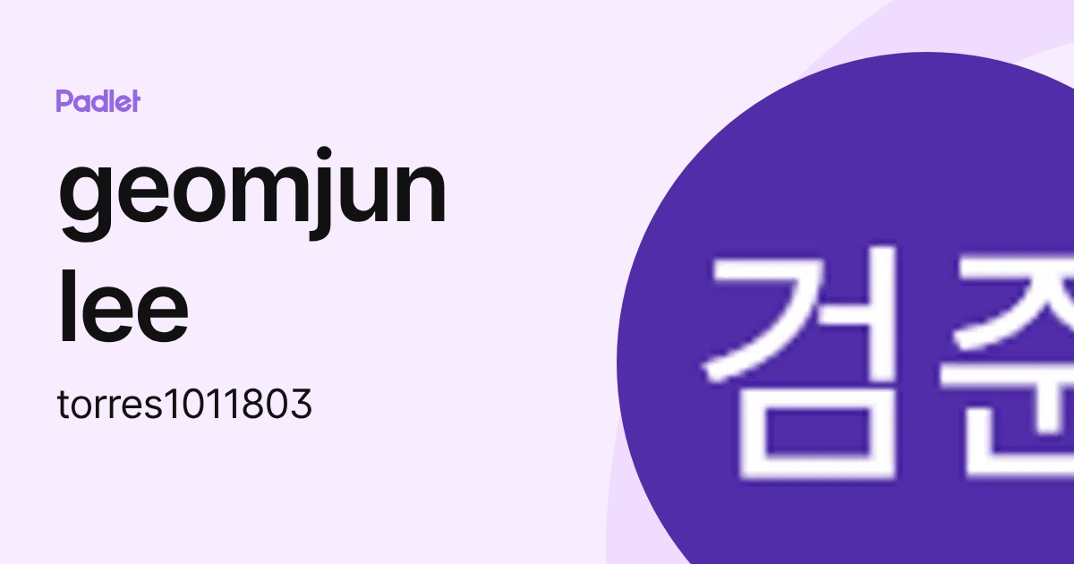 geomjun lee (torres1011803) profile | Padlet