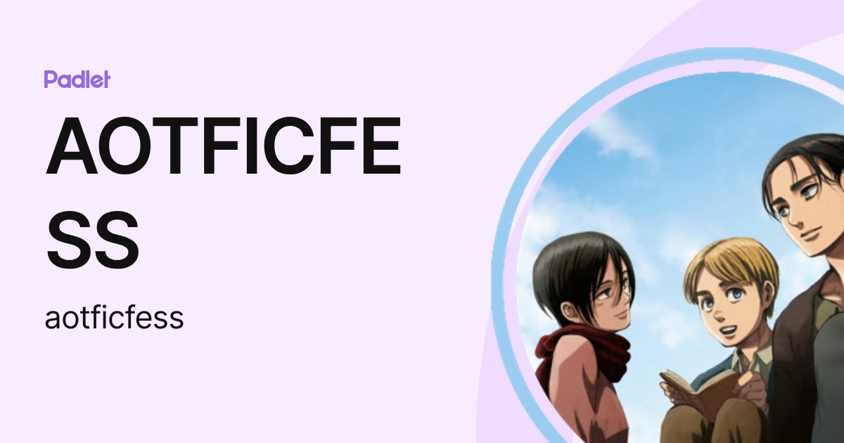 AOTFICFESS (aotficfess) profile | Padlet
